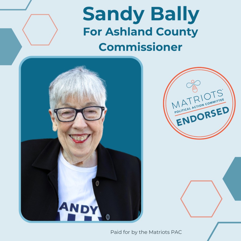 The Matriots PAC endorsed Sandy Bally for Ashland County Commissioner. Paid for by the Matriots PAC.